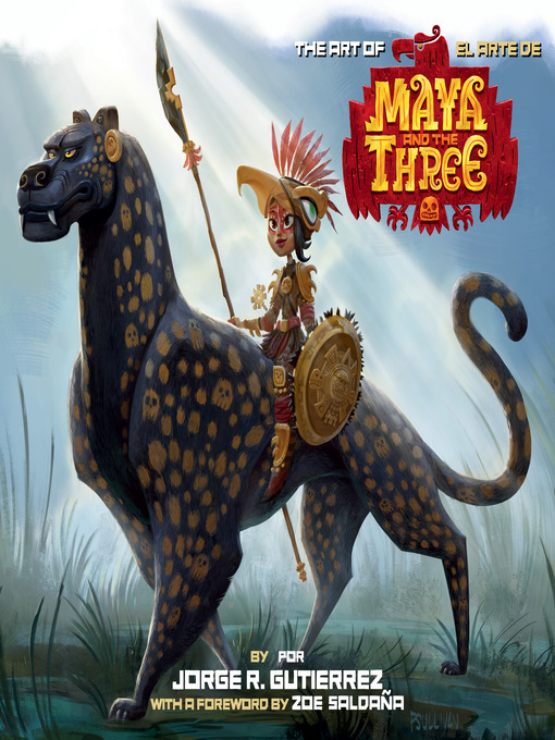 Title details for The Art of Maya and the Three by Jorge Gutierrez - Available